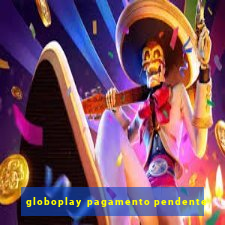 globoplay pagamento pendente